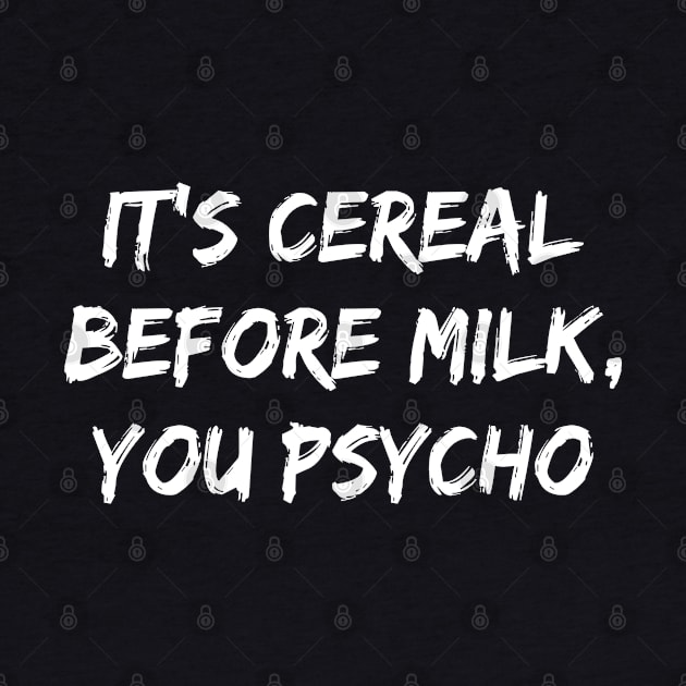 Cereal Before Milk You Psycho by rainoree